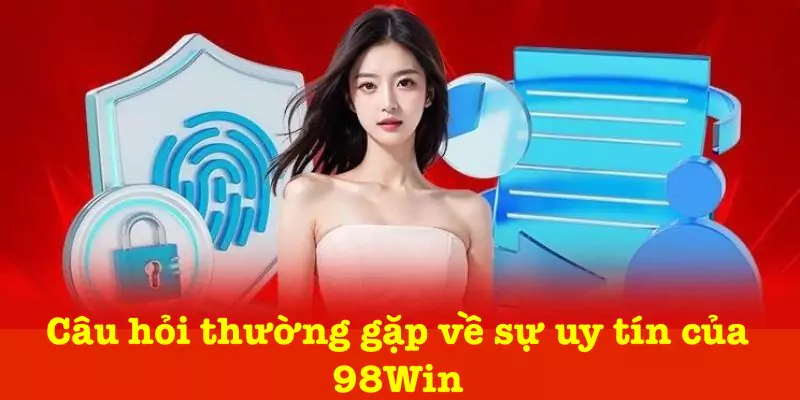 Thắc mắc liên quan sự uy tín 98Win