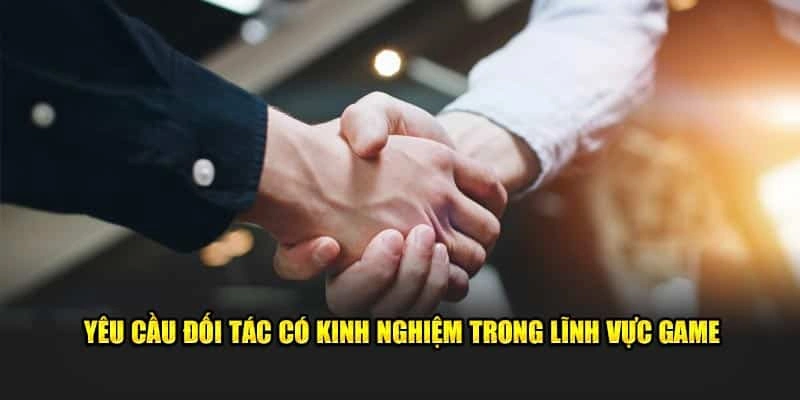 Các đối tác cần có sự am hiểu trong lĩnh vực game
